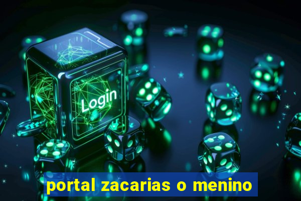 portal zacarias o menino